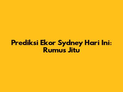 Prediksi Ekor Sydney Hari Ini: Rumus Jitu