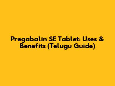 Pregabalin SE Tablet: Uses & Benefits (Telugu Guide)