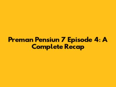 Preman Pensiun 7 Episode 4: A Complete Recap
