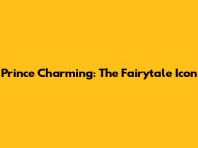 Prince Charming: The Fairytale Icon