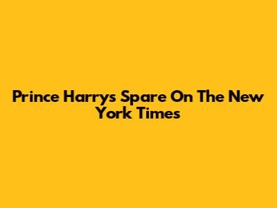 Prince Harry's 'Spare' On The New York Times