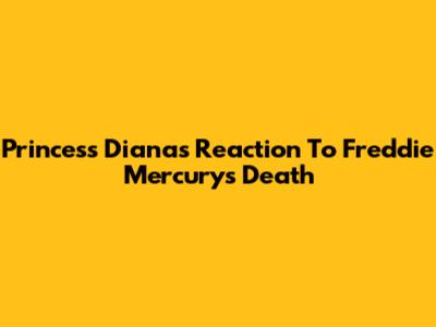 Princess Diana's Reaction To Freddie Mercury's Death