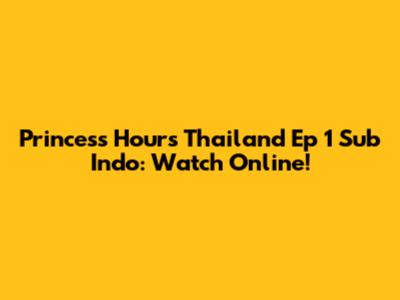 Princess Hours Thailand Ep 1 Sub Indo: Watch Online!