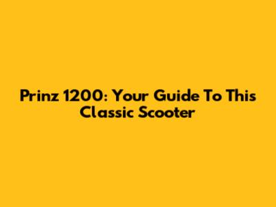 Prinz 1200: Your Guide To This Classic Scooter