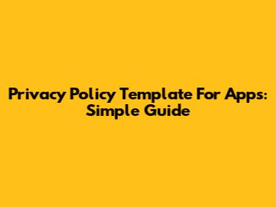 Privacy Policy Template For Apps: Simple Guide