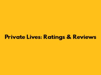 Private Lives: Ratings & Reviews
