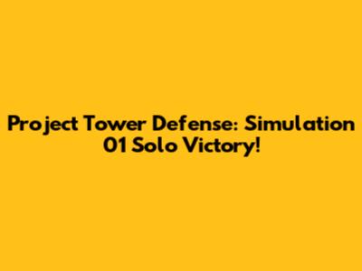 Project Tower Defense: Simulation 01 Solo Victory!