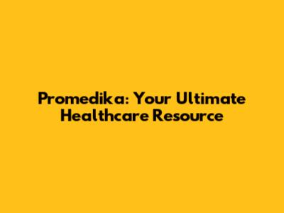 Promedika: Your Ultimate Healthcare Resource