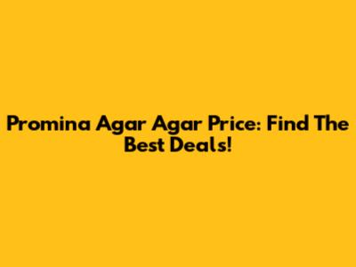 Promina Agar Agar Price: Find The Best Deals!