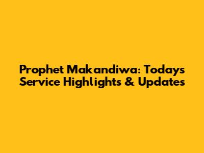 Prophet Makandiwa: Today's Service Highlights & Updates