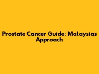 Prostate Cancer Guide: Malaysia's Approach