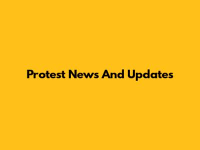 Protest News And Updates