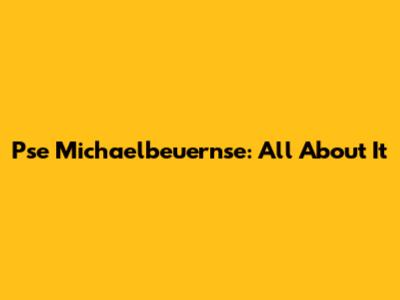 Pse Michaelbeuernse: All About It