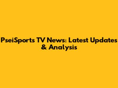PseiSports TV News: Latest Updates & Analysis