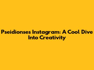 Pseidionse's Instagram: A Cool Dive Into Creativity
