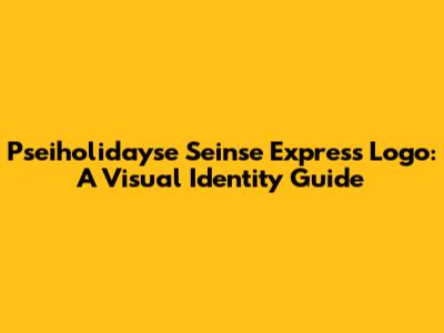Pseiholidayse Seinse Express Logo: A Visual Identity Guide