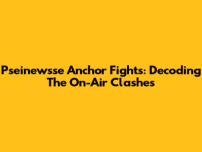 Pseinewsse Anchor Fights: Decoding The On-Air Clashes