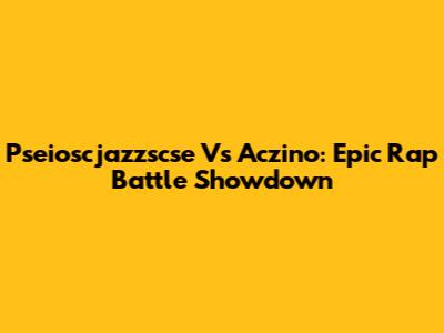 Pseioscjazzscse Vs Aczino: Epic Rap Battle Showdown