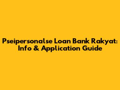 Pseipersonalse Loan Bank Rakyat: Info & Application Guide
