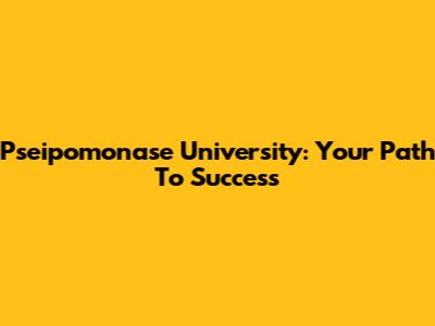 Pseipomonase University: Your Path To Success