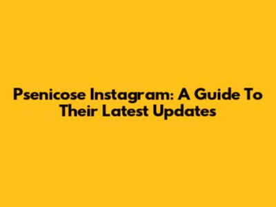 Psenicose Instagram: A Guide To Their Latest Updates