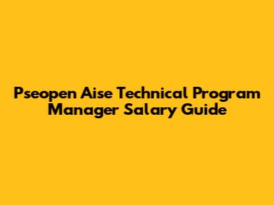Pseopen Aise Technical Program Manager Salary Guide
