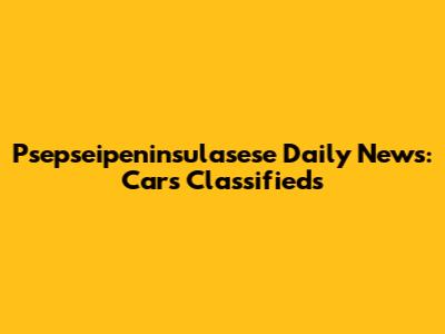 Psepseipeninsulasese Daily News: Cars Classifieds