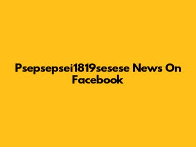 Psepsepsei1819sesese News On Facebook