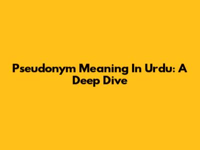 Pseudonym Meaning In Urdu: A Deep Dive