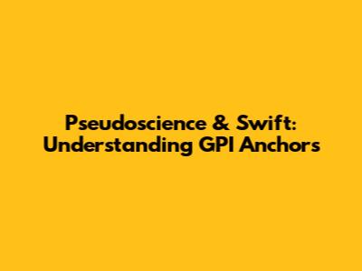Pseudoscience & Swift: Understanding GPI Anchors
