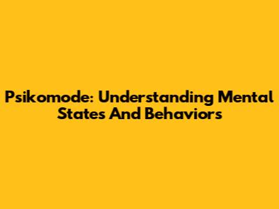 Psikomode: Understanding Mental States And Behaviors