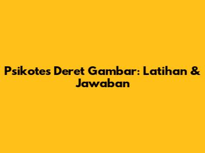 Psikotes Deret Gambar: Latihan & Jawaban