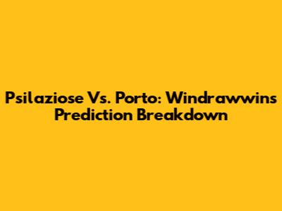Psilaziose Vs. Porto: Windrawwin's Prediction Breakdown