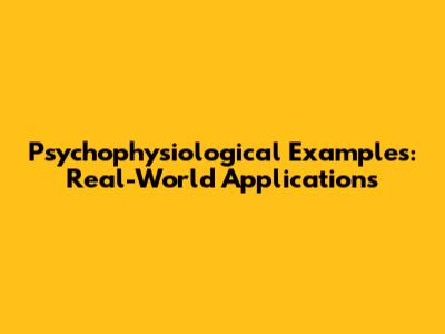 Psychophysiological Examples: Real-World Applications