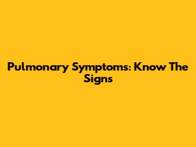 Pulmonary Symptoms: Know The Signs