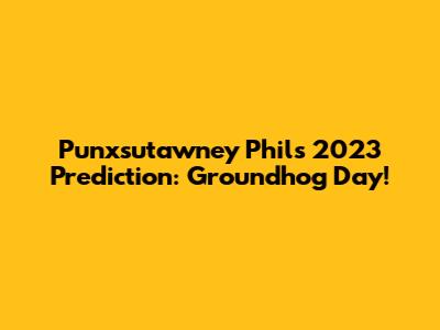 Punxsutawney Phil's 2023 Prediction: Groundhog Day!