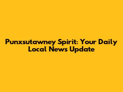 Punxsutawney Spirit: Your Daily Local News Update
