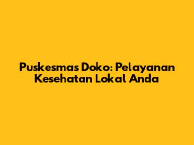 Puskesmas Doko: Pelayanan Kesehatan Lokal Anda