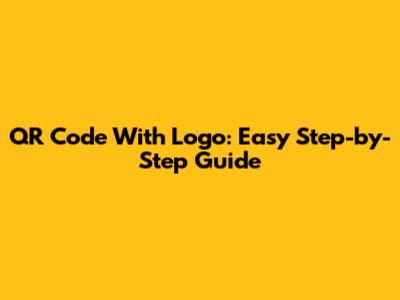 QR Code With Logo: Easy Step-by-Step Guide