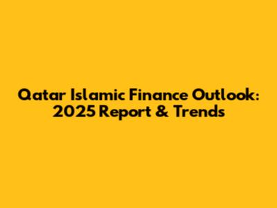Qatar Islamic Finance Outlook: 2025 Report & Trends
