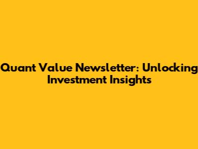 Quant Value Newsletter: Unlocking Investment Insights