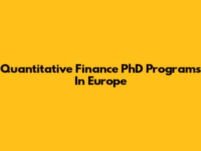 Quantitative Finance PhD Programs In Europe