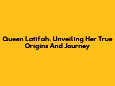 Queen Latifah: Unveiling Her True Origins And Journey