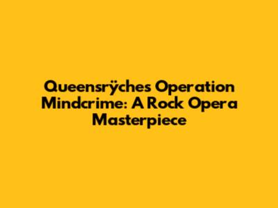 Queensrÿche's Operation Mindcrime: A Rock Opera Masterpiece