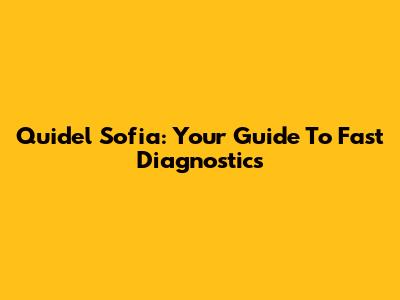 Quidel Sofia: Your Guide To Fast Diagnostics