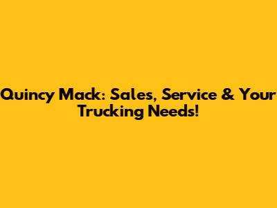 Quincy Mack: Sales, Service & Your Trucking Needs!