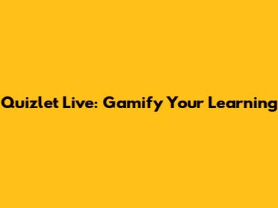 Quizlet Live: Gamify Your Learning