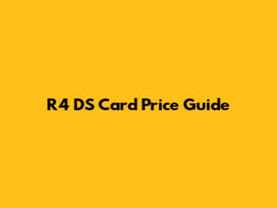 R4 DS Card Price Guide