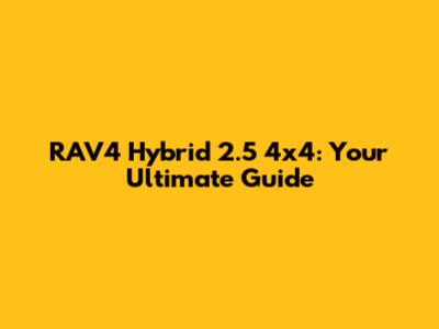 RAV4 Hybrid 2.5 4x4: Your Ultimate Guide
