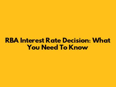 RBA Interest Rate Decision: What You Need To Know